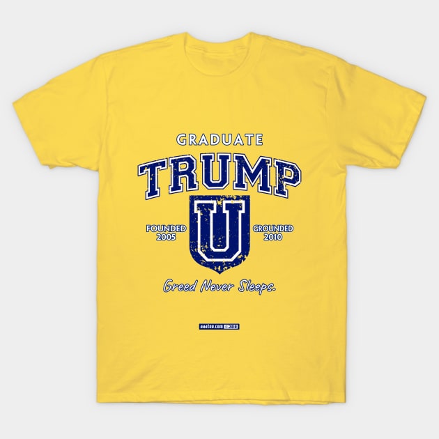 TRUMP UNIVERSITY GRADUATE - Greed Never Sleeps! T-Shirt by MannArtt